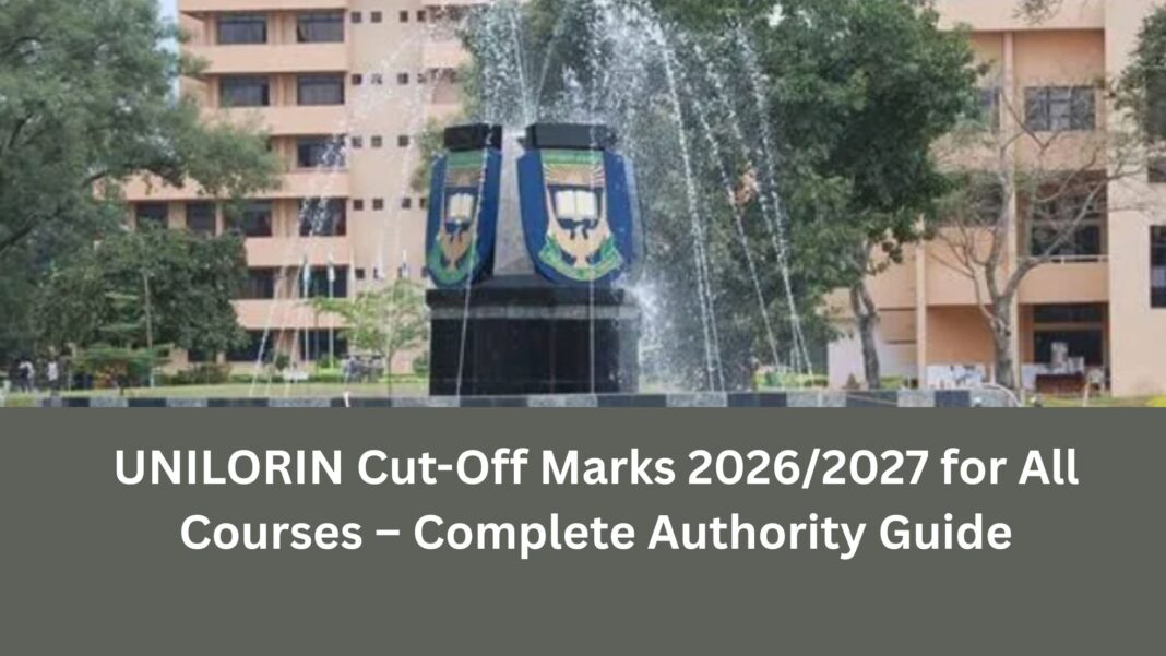 UNILORIN Cut-Off Marks 2026/2027 for All Courses – Complete Authority Guide UNILORIN Cut-Off Marks 2026/2027 for All Courses – Complete Authority Guide